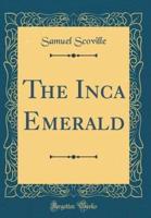 The Inca Emerald (Classic Reprint)