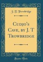 Cudjo's Cave, by J. T Trowbridge (Classic Reprint)