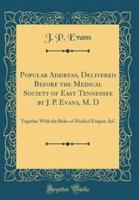 Popular Address, Delivered Before the Medical Society of East Tennessee by J. P. Evans, M. D