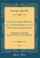 Le Catï¿½chisme Romain, Ou l'Enseignement De La Doctrine Chrï¿½tienne, Vol. 2