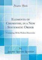 Elements of Chemistry, in a New Systematic Order