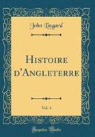 Histoire D'Angleterre, Vol. 4 (Classic Reprint)