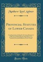 Provincial Statutes of Lower-Canada