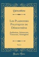 Les Plaidoyers Politiques De Dï¿½mosthï¿½ne, Vol. 2