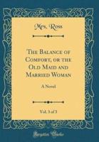 The Balance of Comfort, or the Old Maid and Married Woman, Vol. 3 of 3
