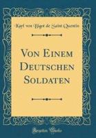 Von Einem Deutschen Soldaten (Classic Reprint)