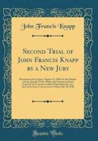 Second Trial of John Francis Knapp by a New Jury