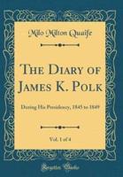 The Diary of James K. Polk, Vol. 1 of 4