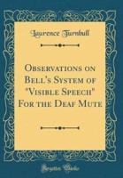 Observations on Bell's System of "Visible Speech" for the Deaf Mute (Classic Reprint)