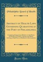 Abstract of Health Laws Governing Quarantine at the Port of Philadelphia