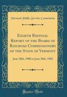 Eighth Biennial Report of the Board of Railroad Commissioners of the State of Vermont