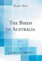 The Birds of Australia, Vol. 1 (Classic Reprint)