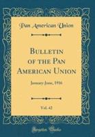 Bulletin of the Pan American Union, Vol. 42
