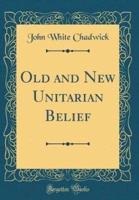 Old and New Unitarian Belief (Classic Reprint)