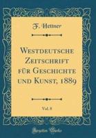 Westdeutsche Zeitschrift Fur Geschichte Und Kunst, 1889, Vol. 8 (Classic Reprint)