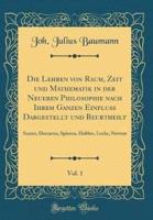 Die Lehren Von Raum, Zeit Und Mathematik in Der Neueren Philosophie Nach Ihrem Ganzen Einfluss Dargestellt Und Beurtheilt, Vol. 1