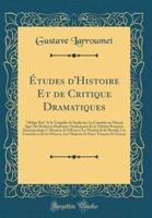 Etudes D'Histoire Et De Critique Dramatiques