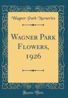 Wagner Park Flowers, 1926 (Classic Reprint)