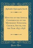 Minutes of the Annual Conferences of the Methodist Episcopal Church, South, for the Year 1857-1858 (Classic Reprint)