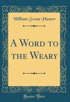 A Word to the Weary (Classic Reprint)