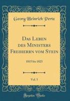 Das Leben Des Ministers Freiherrn Vom Stein, Vol. 5