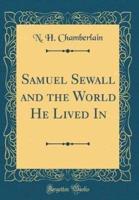 Samuel Sewall and the World He Lived in (Classic Reprint)