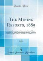 The Mining Reports, 1885, Vol. 6