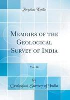 Memoirs of the Geological Survey of India, Vol. 16 (Classic Reprint)