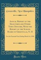 Annual Report of the Selectmen and Other Town Officers, With the Report of the School Board of Greenville, N. H