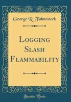 Logging Slash Flammability (Classic Reprint)