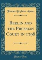 Berlin and the Prussian Court in 1798 (Classic Reprint)