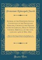 Journal of the Eightieth Annual Convention of the Protestant Episcopal Church in the Diocese of South Carolina, Held in Trinity Church, Abbeville, on the 12Th, 13th and 14th of May, 1870