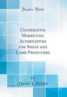 Cooperative Marketing Alternatives for Sheep and Lamb Producers (Classic Reprint)