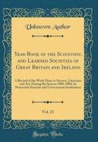 Year-Book of the Scientific and Learned Societies of Great Britain and Ireland, Vol. 21