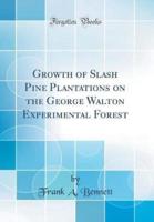 Growth of Slash Pine Plantations on the George Walton Experimental Forest (Classic Reprint)