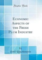 Economic Aspects of the Fresh Plum Industry (Classic Reprint)