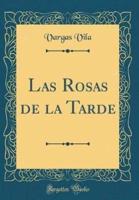 Las Rosas De La Tarde (Classic Reprint)