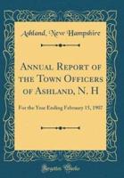 Annual Report of the Town Officers of Ashland, N. H