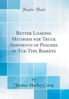Better Loading Methods for Truck Shipments of Peaches in Tub-Type Baskets (Classic Reprint)