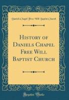 History of Daniels Chapel Free Will Baptist Church (Classic Reprint)