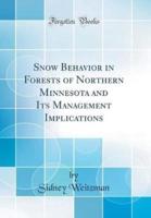 Snow Behavior in Forests of Northern Minnesota and Its Management Implications (Classic Reprint)