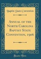 Annual of the North Carolina Baptist State Convention, 1906 (Classic Reprint)
