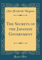 The Secrets of the Japanese Government (Classic Reprint)