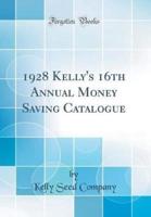 1928 Kelly's 16th Annual Money Saving Catalogue (Classic Reprint)