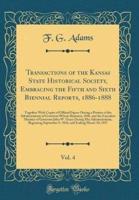 Transactions of the Kansas State Historical Society, Embracing the Fifth and Sixth Biennial Reports, 1886-1888, Vol. 4