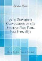 29th University Convocation of the State of New York, July 8-10, 1891 (Classic Reprint)
