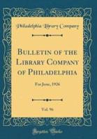Bulletin of the Library Company of Philadelphia, Vol. 96
