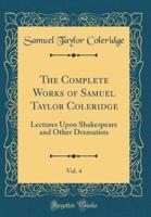 The Complete Works of Samuel Taylor Coleridge, Vol. 4