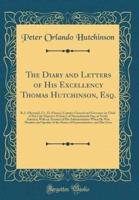 The Diary and Letters of His Excellency Thomas Hutchinson, Esq.