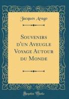 Souvenirs d'Un Aveugle Voyage Autour Du Monde (Classic Reprint)